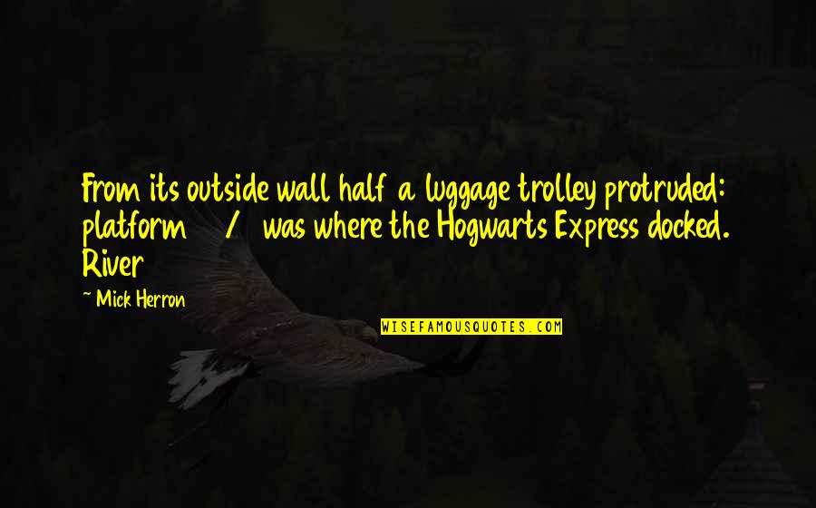 Hogwarts Express Quotes By Mick Herron: From its outside wall half a luggage trolley