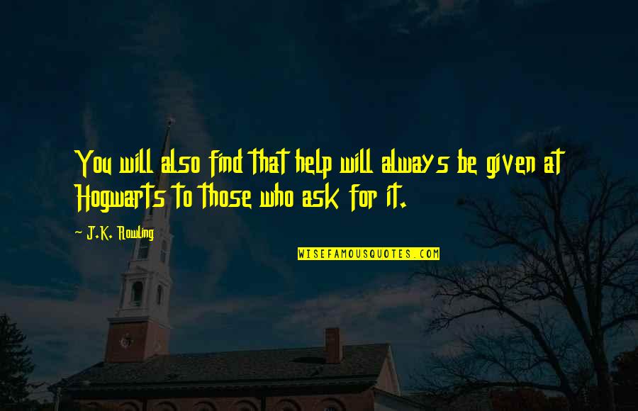 Hogwarts Harry Potter Quotes By J.K. Rowling: You will also find that help will always
