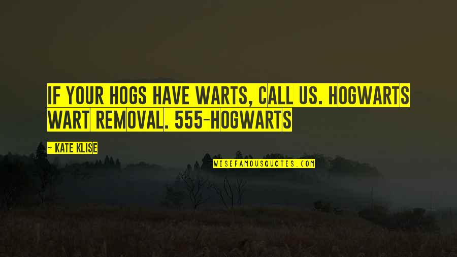 Hogwarts Harry Potter Quotes By Kate Klise: If your hogs have warts, call us. Hogwarts