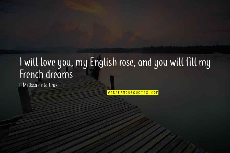 Hogyan Quotes By Melissa De La Cruz: I will love you, my English rose, and