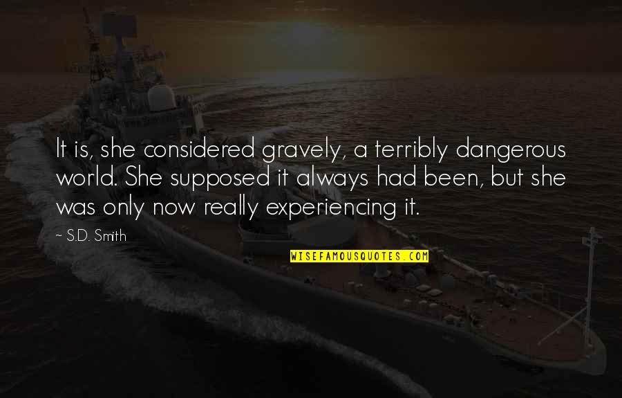 Hogyan Rohanj Quotes By S.D. Smith: It is, she considered gravely, a terribly dangerous Hogyan Rohanj Quotes By S.D. Smith: It is, she considered gravely, a terribly dangerous