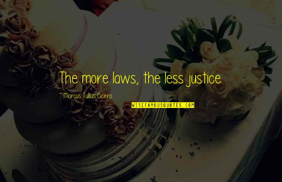 Hoheimer Artist Quotes By Marcus Tullius Cicero: The more laws, the less justice.