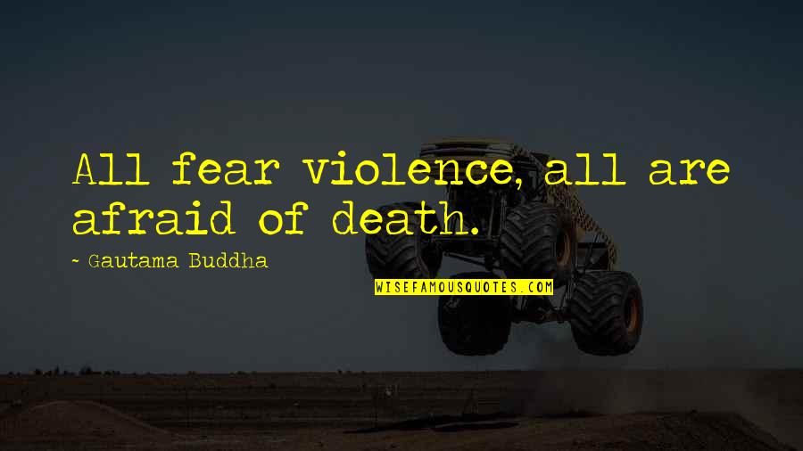 Hoheitsabzeichen Quotes By Gautama Buddha: All fear violence, all are afraid of death.