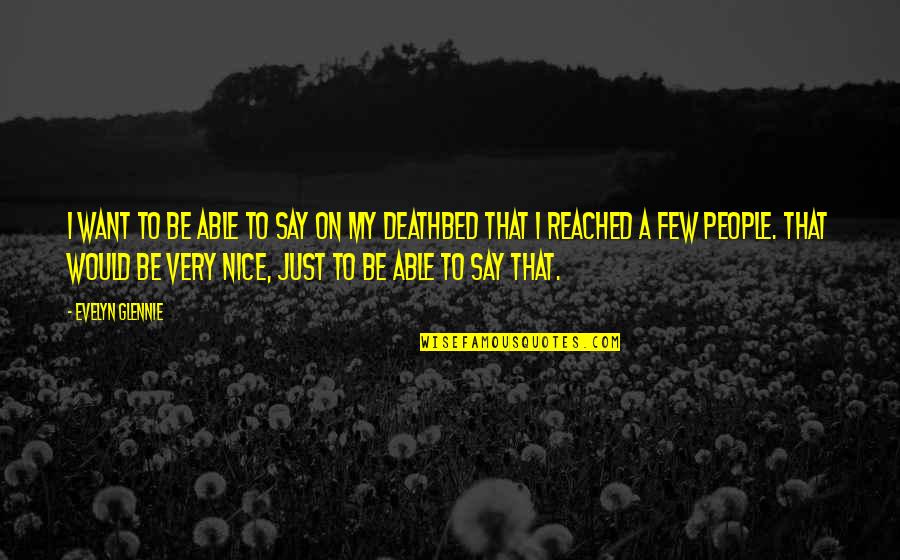 Hoheitszeichen Quotes By Evelyn Glennie: I want to be able to say on Hoheitszeichen Quotes By Evelyn Glennie: I want to be able to say on