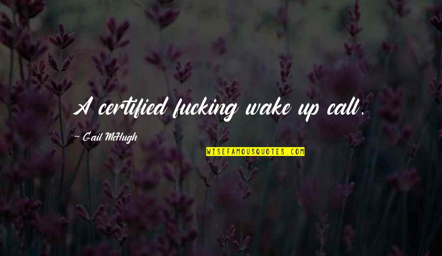 Hohenfels Commissary Quotes By Gail McHugh: A certified fucking wake up call. Hohenfels Commissary Quotes By Gail McHugh: A certified fucking wake up call.