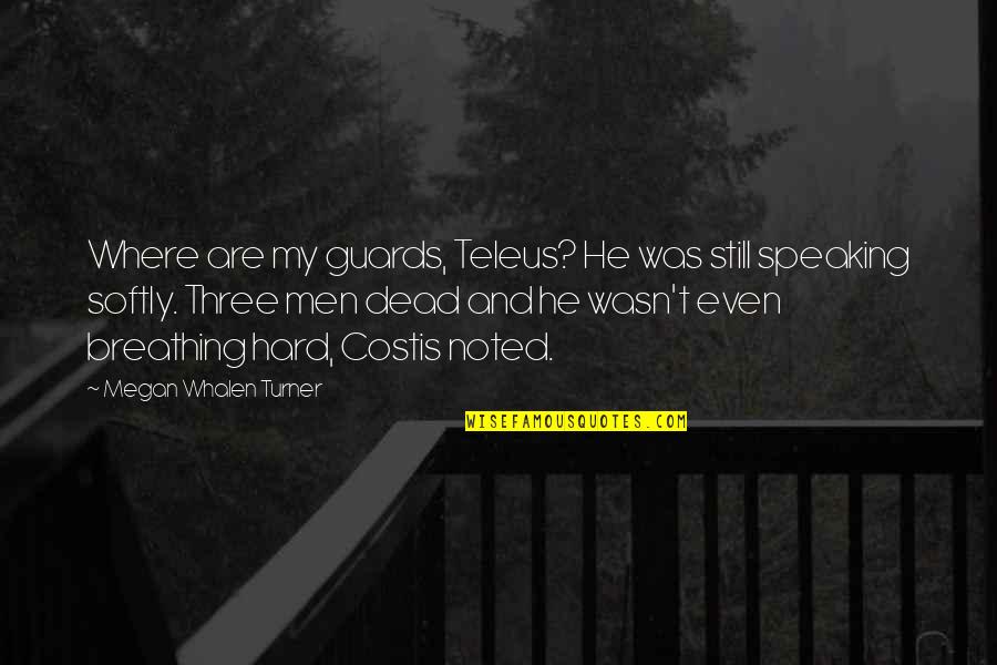 Hohenheim Quotes By Megan Whalen Turner: Where are my guards, Teleus? He was still