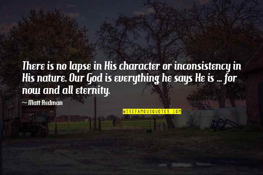 Hohenlohe Fine Quotes By Matt Redman: There is no lapse in His character or