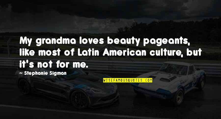 Hohenlohe Fine Quotes By Stephanie Sigman: My grandma loves beauty pageants, like most of Hohenlohe Fine Quotes By Stephanie Sigman: My grandma loves beauty pageants, like most of