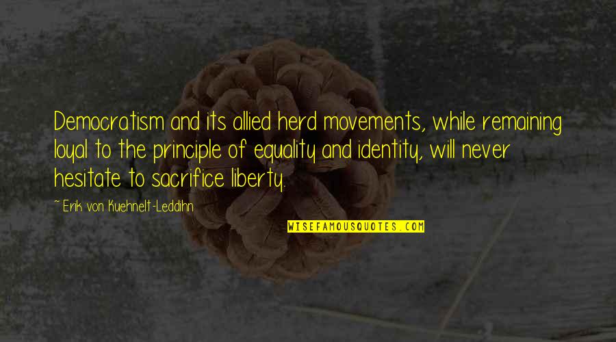 Hohenstein Posters Quotes By Erik Von Kuehnelt-Leddihn: Democratism and its allied herd movements, while remaining