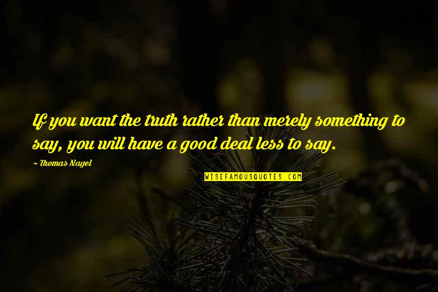 Hohenzollern Pronunciation Quotes By Thomas Nagel: If you want the truth rather than merely Hohenzollern Pronunciation Quotes By Thomas Nagel: If you want the truth rather than merely