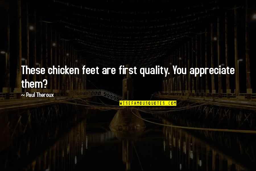 Hohenzollerns Quizlet Quotes By Paul Theroux: These chicken feet are first quality. You appreciate Hohenzollerns Quizlet Quotes By Paul Theroux: These chicken feet are first quality. You appreciate