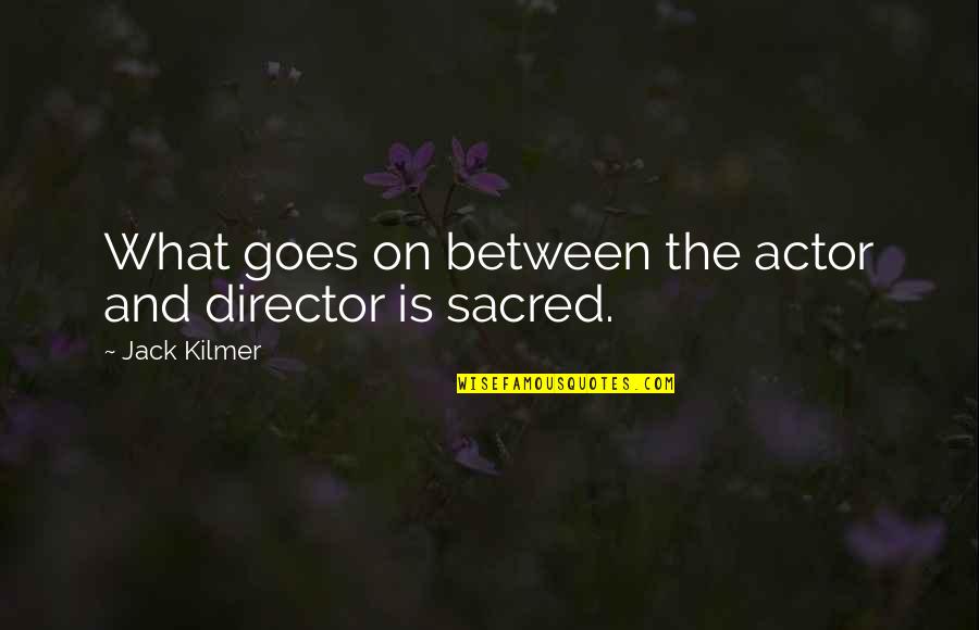 Hohenzollerns Quotes By Jack Kilmer: What goes on between the actor and director Hohenzollerns Quotes By Jack Kilmer: What goes on between the actor and director
