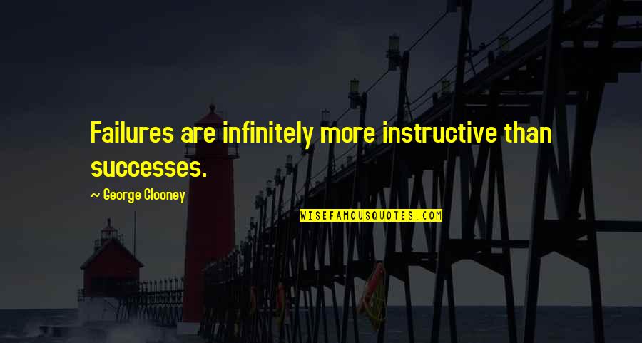 Hohes C Quotes By George Clooney: Failures are infinitely more instructive than successes.