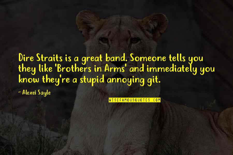 Hohlfeldt Quotes By Alexei Sayle: Dire Straits is a great band. Someone tells Hohlfeldt Quotes By Alexei Sayle: Dire Straits is a great band. Someone tells