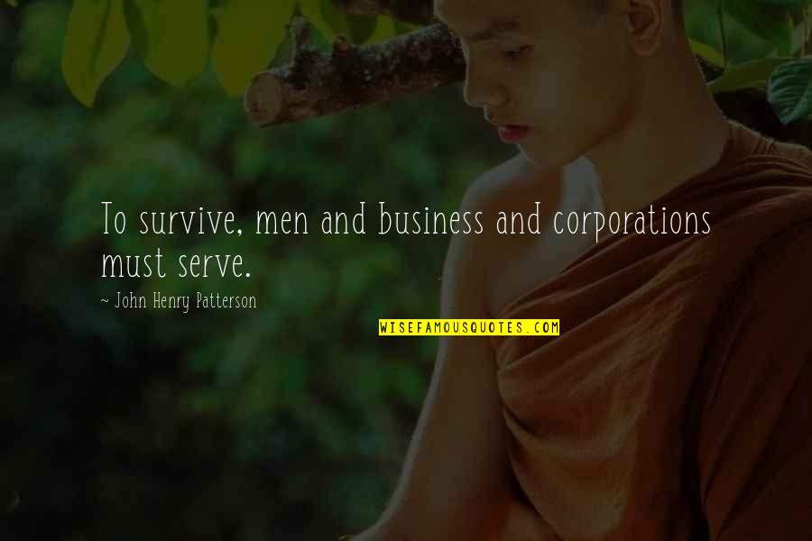 Hohlfeldt Quotes By John Henry Patterson: To survive, men and business and corporations must Hohlfeldt Quotes By John Henry Patterson: To survive, men and business and corporations must