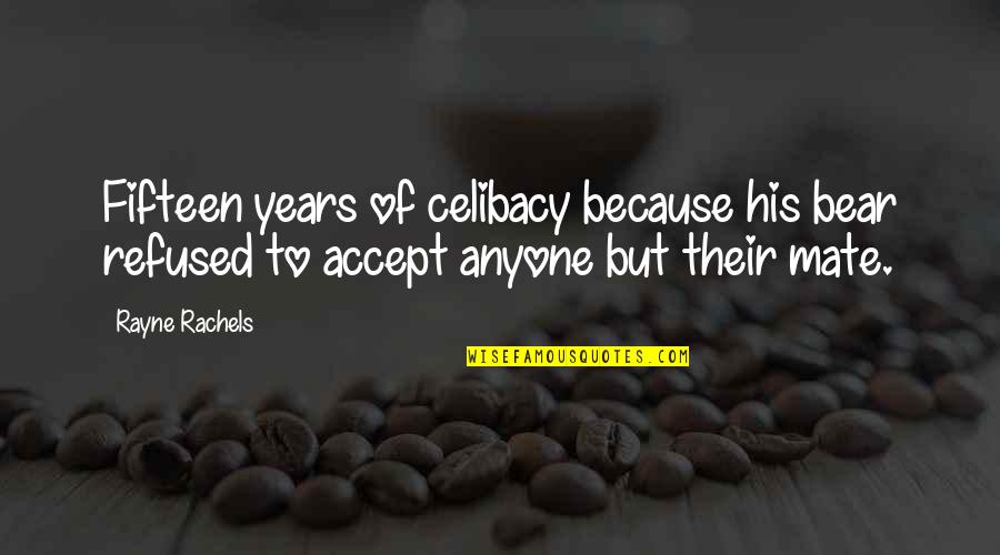 Hohlfeldt Quotes By Rayne Rachels: Fifteen years of celibacy because his bear refused