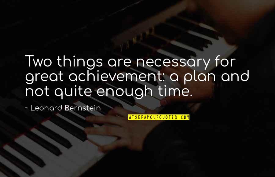 Hohlrieder Hans Quotes By Leonard Bernstein: Two things are necessary for great achievement: a