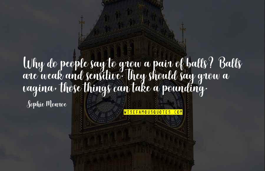 Hohlrieder Hans Quotes By Sophie Monroe: Why do people say to grow a pair