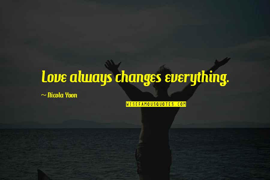 Hohner Quotes By Nicola Yoon: Love always changes everything. Hohner Quotes By Nicola Yoon: Love always changes everything.