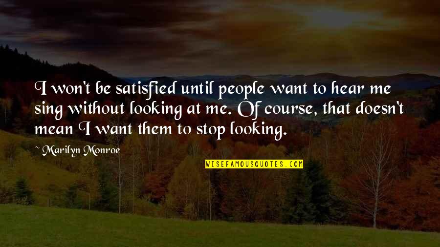 Hohotm Quotes By Marilyn Monroe: I won't be satisfied until people want to