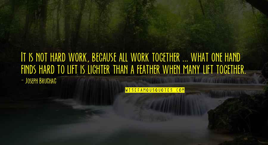Hoi An Quotes By Joseph Bruchac: It is not hard work, because all work