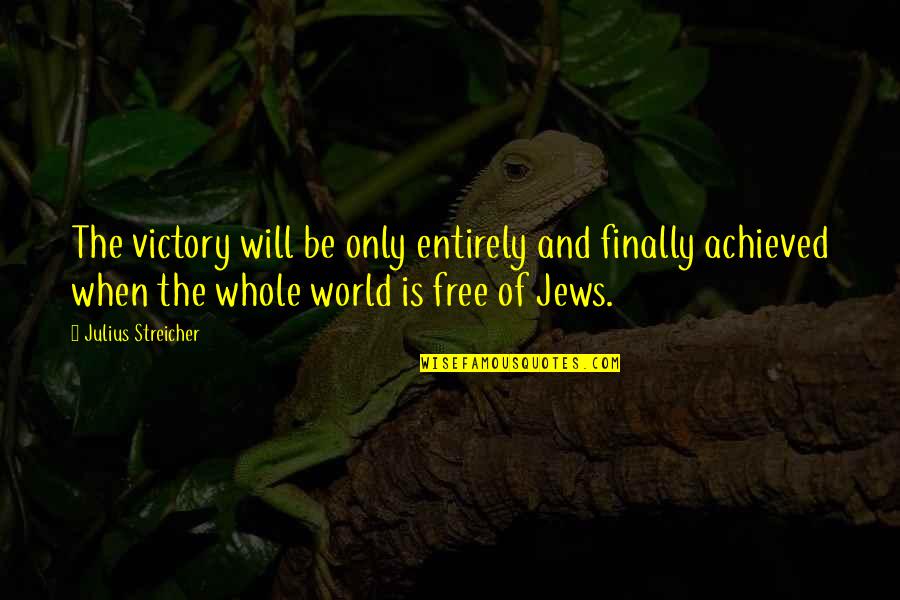 Hoia Baciu Forest Quotes By Julius Streicher: The victory will be only entirely and finally Hoia Baciu Forest Quotes By Julius Streicher: The victory will be only entirely and finally