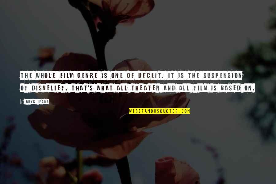 Hoia Baciu Forest Quotes By Rhys Ifans: The whole film genre is one of deceit. Hoia Baciu Forest Quotes By Rhys Ifans: The whole film genre is one of deceit.