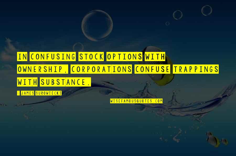 Hoid Quotes By James Surowiecki: In confusing stock options with ownership, corporations confuse Hoid Quotes By James Surowiecki: In confusing stock options with ownership, corporations confuse