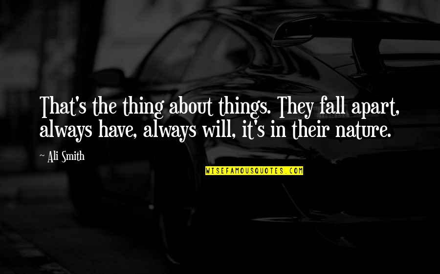 Hoier Excavating Quotes By Ali Smith: That's the thing about things. They fall apart,