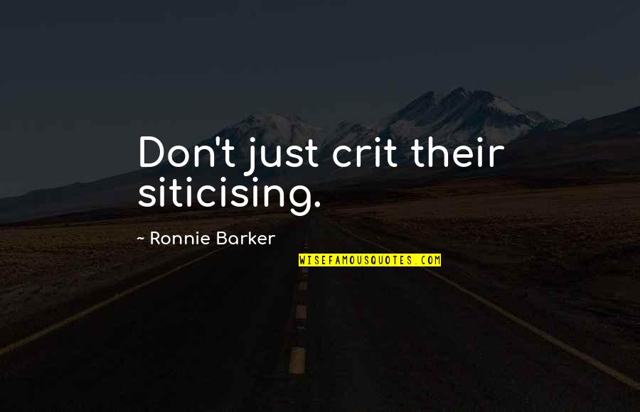 Hoiland Photography Quotes By Ronnie Barker: Don't just crit their siticising.