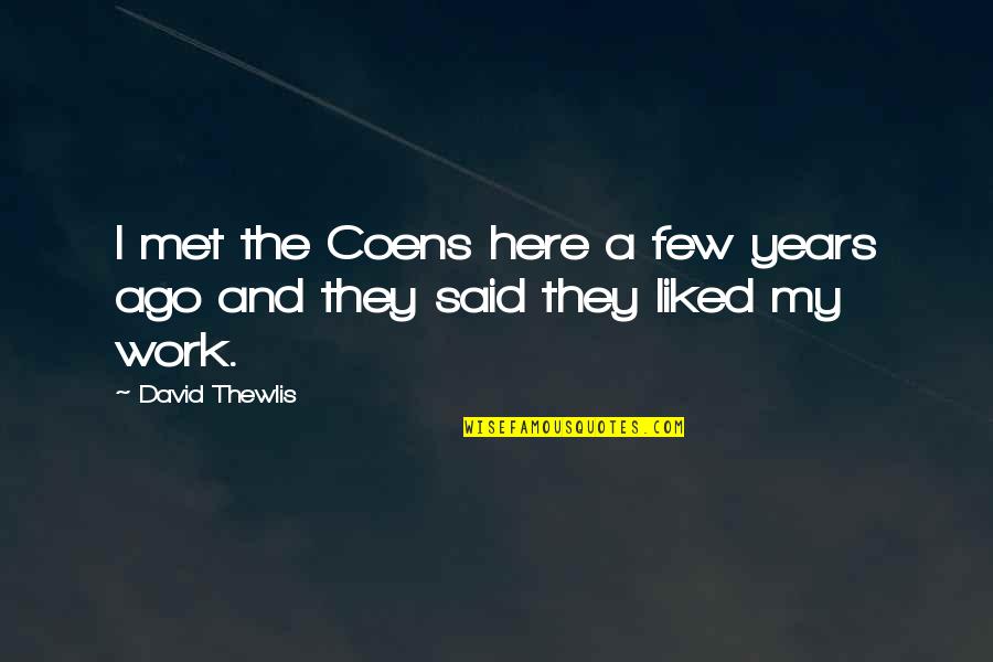 Hoist By His Own Petard Quotes By David Thewlis: I met the Coens here a few years