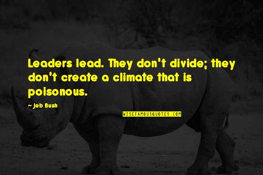 Hoist By His Own Petard Quotes By Jeb Bush: Leaders lead. They don't divide; they don't create