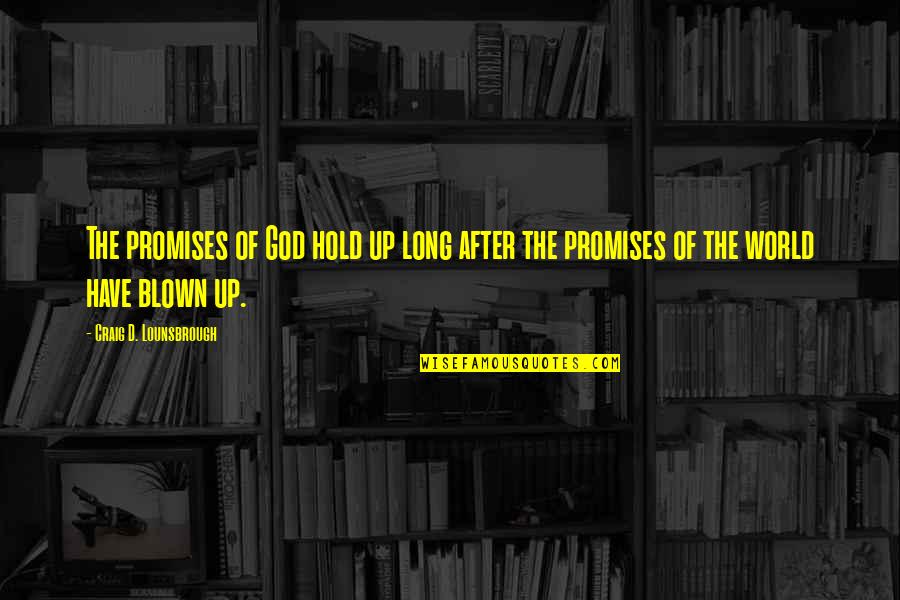 Hoist The Sails Quotes By Craig D. Lounsbrough: The promises of God hold up long after Hoist The Sails Quotes By Craig D. Lounsbrough: The promises of God hold up long after