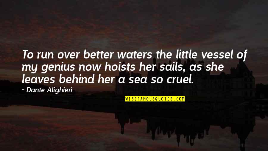 Hoists Quotes By Dante Alighieri: To run over better waters the little vessel