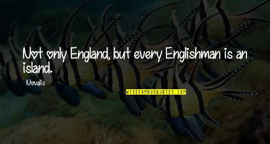 Hoists Quotes By Novalis: Not only England, but every Englishman is an