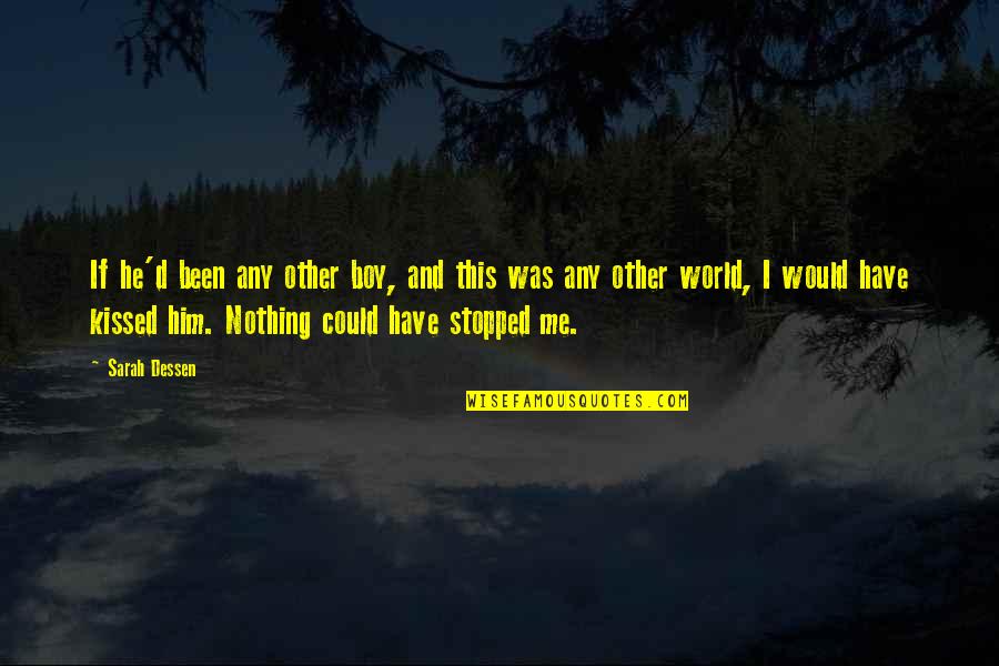 Hoiting Quotes By Sarah Dessen: If he'd been any other boy, and this Hoiting Quotes By Sarah Dessen: If he'd been any other boy, and this
