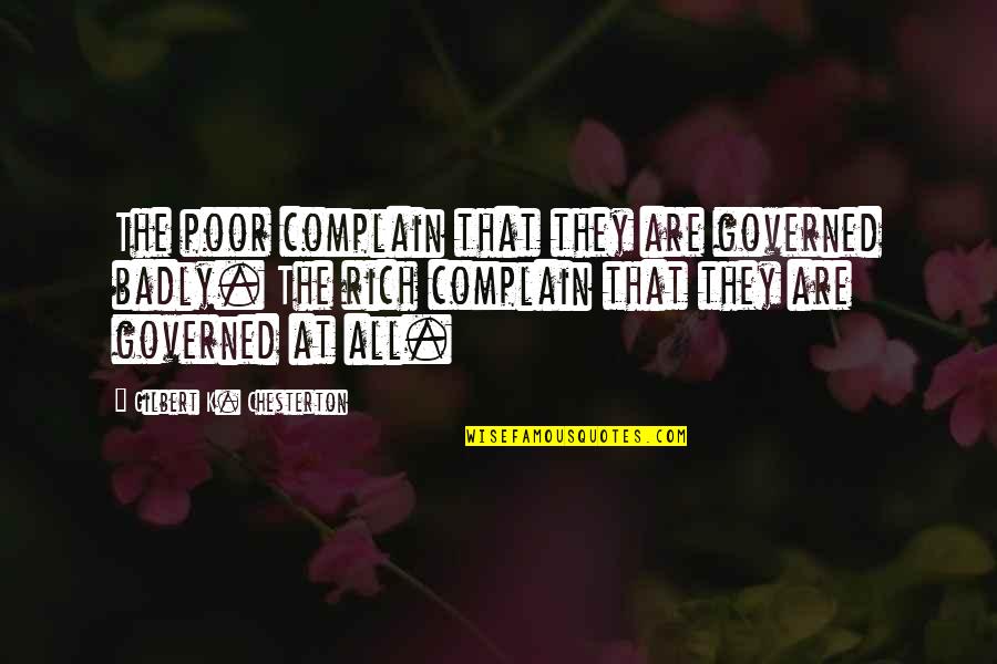 Hoity Quotes By Gilbert K. Chesterton: The poor complain that they are governed badly. Hoity Quotes By Gilbert K. Chesterton: The poor complain that they are governed badly.