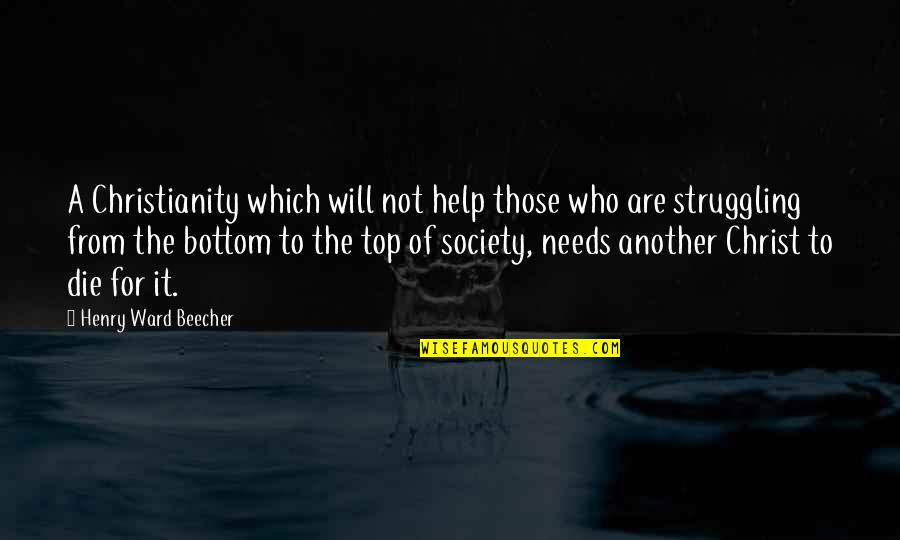 Hoity Quotes By Henry Ward Beecher: A Christianity which will not help those who Hoity Quotes By Henry Ward Beecher: A Christianity which will not help those who