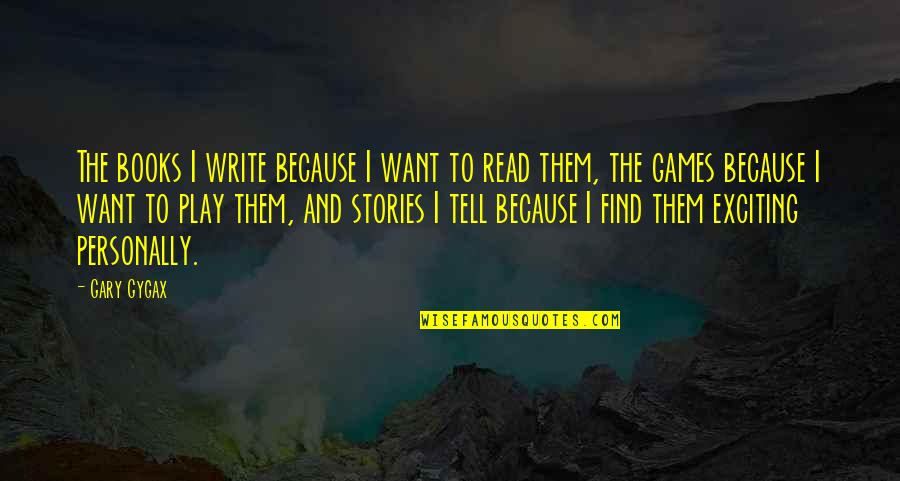 Hojarascas Cookies Quotes By Gary Gygax: The books I write because I want to Hojarascas Cookies Quotes By Gary Gygax: The books I write because I want to