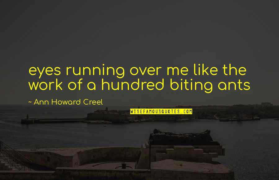 Hoje Quotes By Ann Howard Creel: eyes running over me like the work of