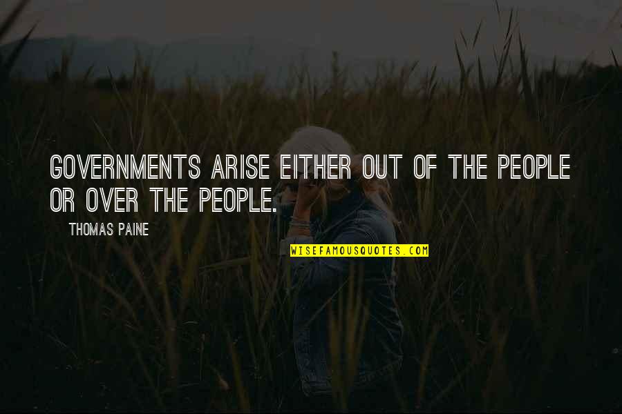 Hoje Quotes By Thomas Paine: Governments arise either out of the people or
