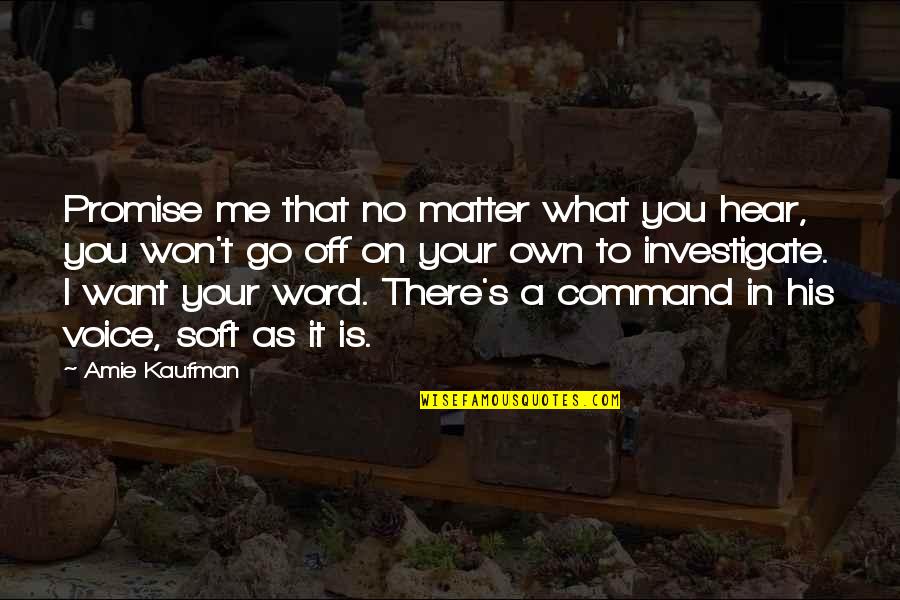 Hojear Ojear Quotes By Amie Kaufman: Promise me that no matter what you hear,