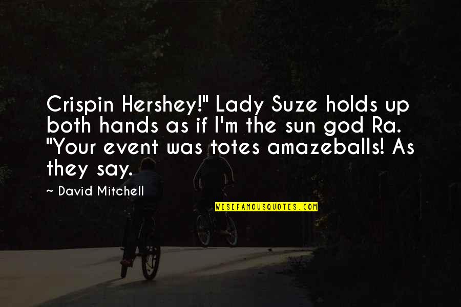 Hojear Ojear Quotes By David Mitchell: Crispin Hershey!" Lady Suze holds up both hands