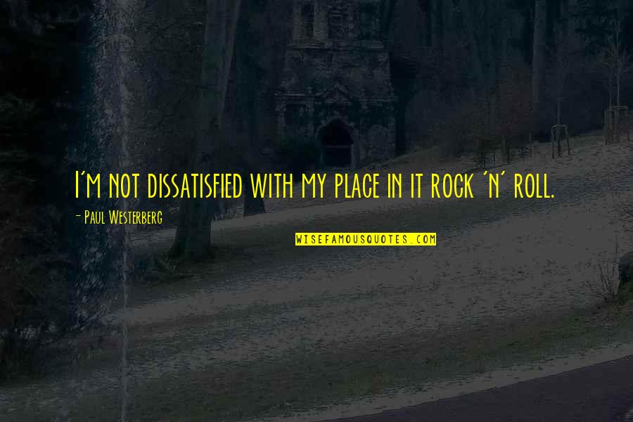 Hojer Eksport Quotes By Paul Westerberg: I'm not dissatisfied with my place in it Hojer Eksport Quotes By Paul Westerberg: I'm not dissatisfied with my place in it