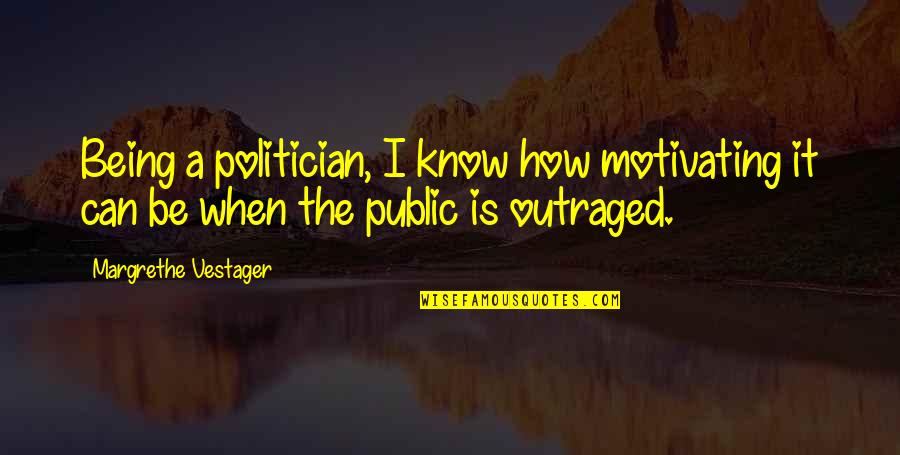 Hojita Dominical Quotes By Margrethe Vestager: Being a politician, I know how motivating it Hojita Dominical Quotes By Margrethe Vestager: Being a politician, I know how motivating it