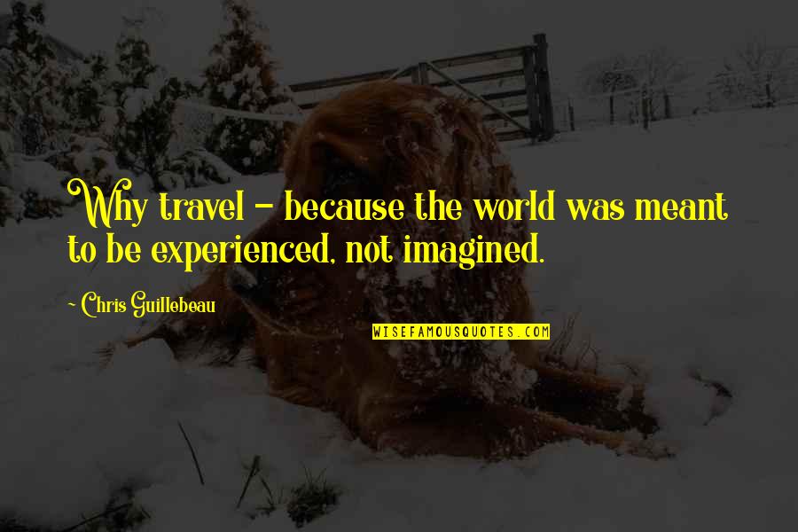 Hojnowski Quotes By Chris Guillebeau: Why travel - because the world was meant Hojnowski Quotes By Chris Guillebeau: Why travel - because the world was meant