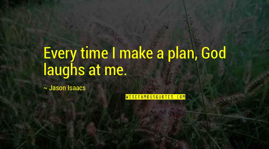 Hojnowski Quotes By Jason Isaacs: Every time I make a plan, God laughs