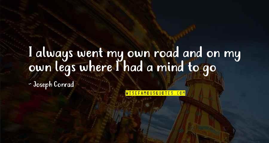 Hojuelas Colombianas Quotes By Joseph Conrad: I always went my own road and on