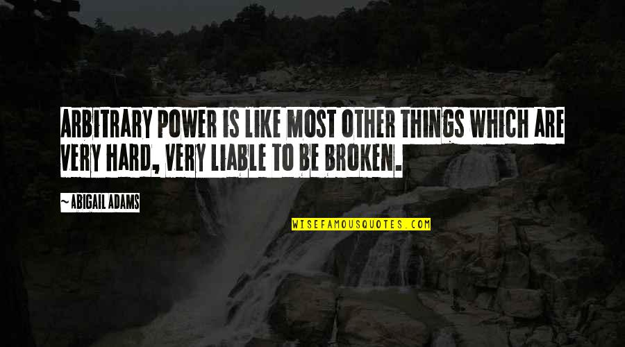 Hoka Quotes By Abigail Adams: Arbitrary power is like most other things which Hoka Quotes By Abigail Adams: Arbitrary power is like most other things which