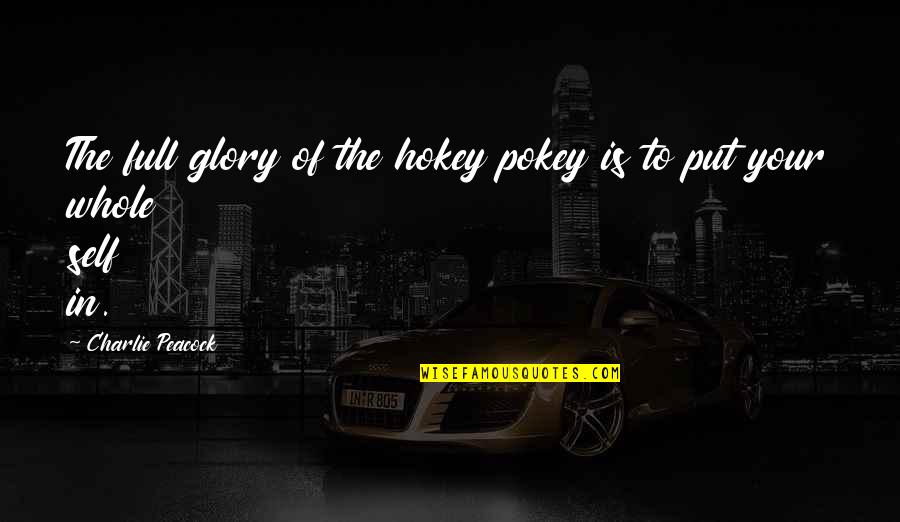 Hokey Quotes By Charlie Peacock: The full glory of the hokey pokey is